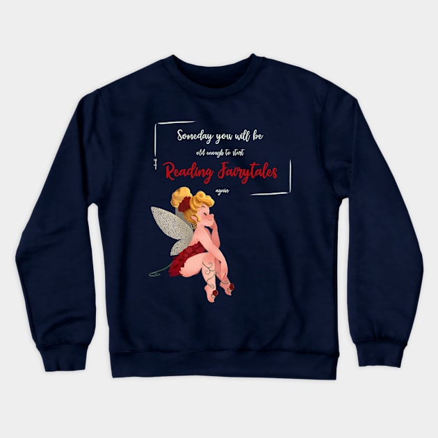 OLD ENOUGH TO READ FAIRYTALES AGAIN Crewneck Sweatshirt by MeikeARTS